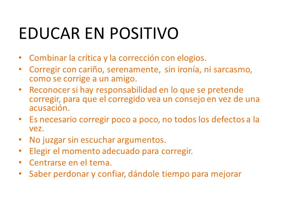 EDUCAR EN POSITIVO Combinar la crítica y la corrección con elogios.