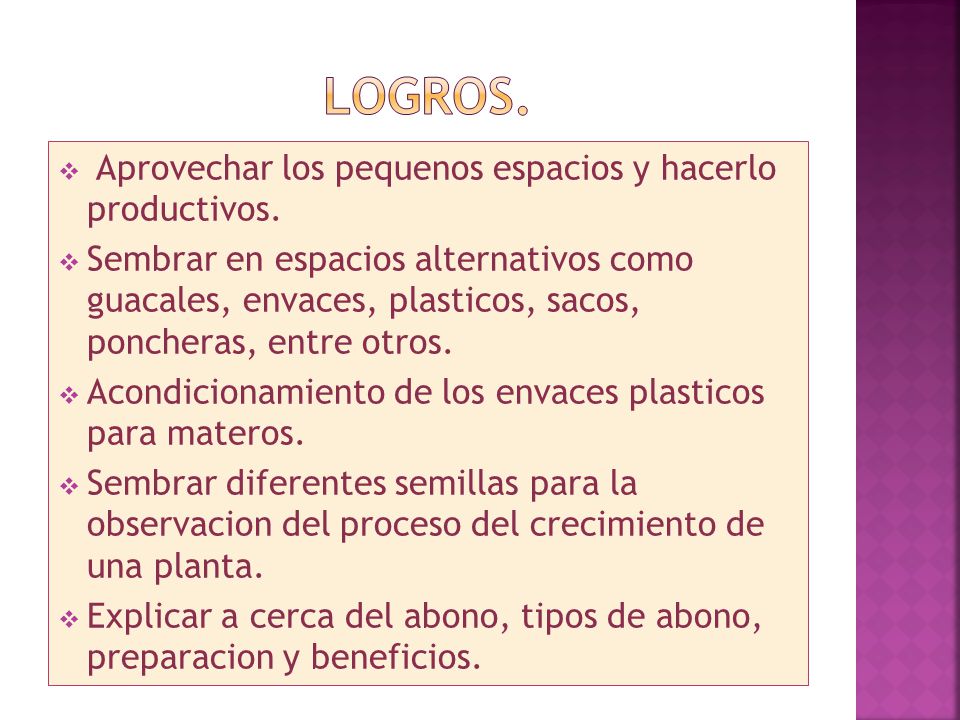 LOGROS. Aprovechar los pequenos espacios y hacerlo productivos.