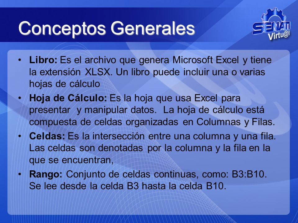 Conceptos Generales Libro: Es el archivo que genera Microsoft Excel y tiene la extensión XLSX. Un libro puede incluir una o varias hojas de cálculo.