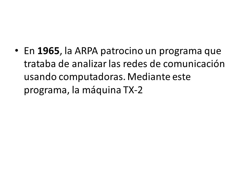 En 1965, la ARPA patrocino un programa que trataba de analizar las redes de comunicación usando computadoras.