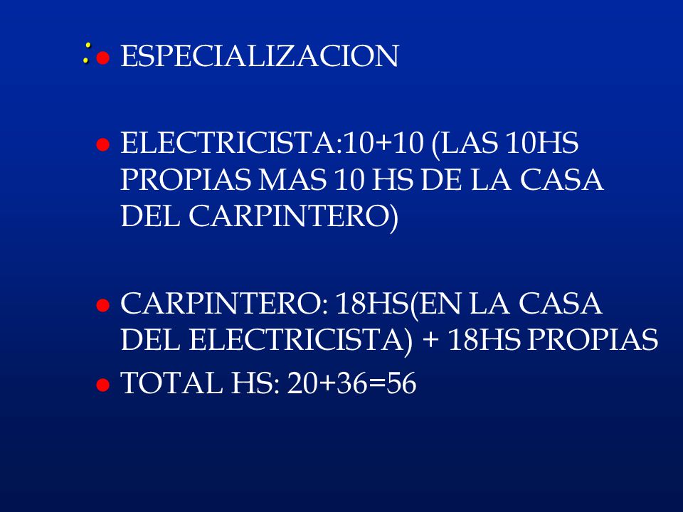 : ESPECIALIZACION. ELECTRICISTA:10+10 (LAS 10HS PROPIAS MAS 10 HS DE LA CASA DEL CARPINTERO)