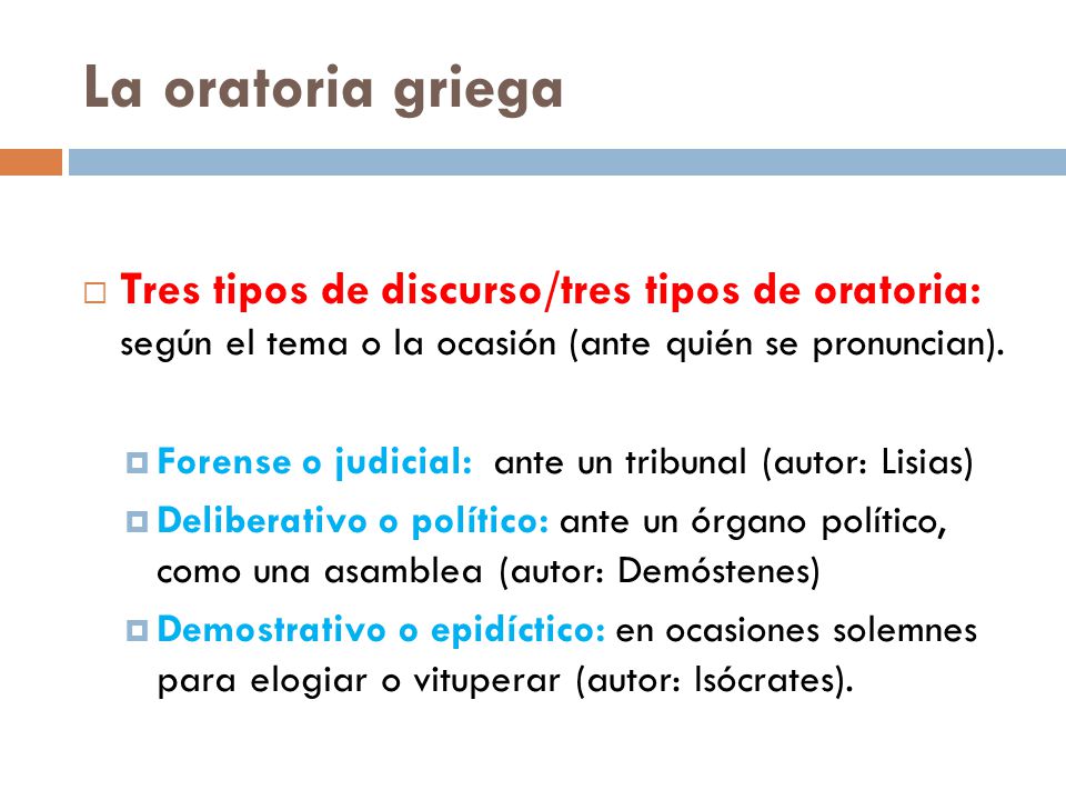 La oratoria griega Tres tipos de discurso/tres tipos de oratoria: según el tema o la ocasión (ante quién se pronuncian).
