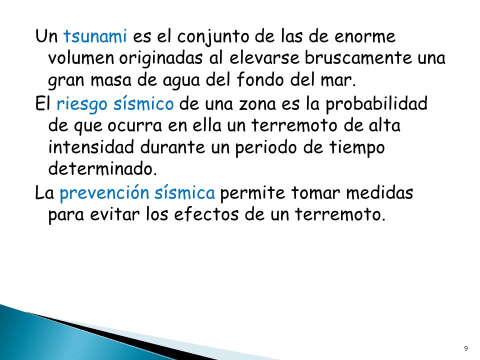 Un tsunami es el conjunto de las de enorme volumen originadas al elevarse bruscamente una gran masa de agua del fondo del mar.