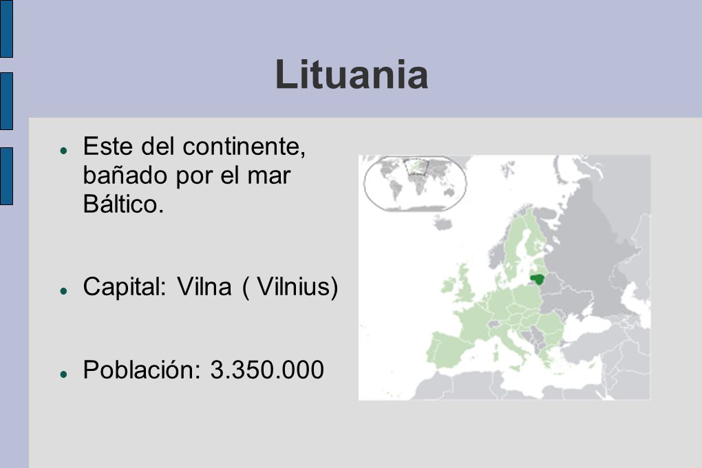 Lituania Este del continente, bañado por el mar Báltico.