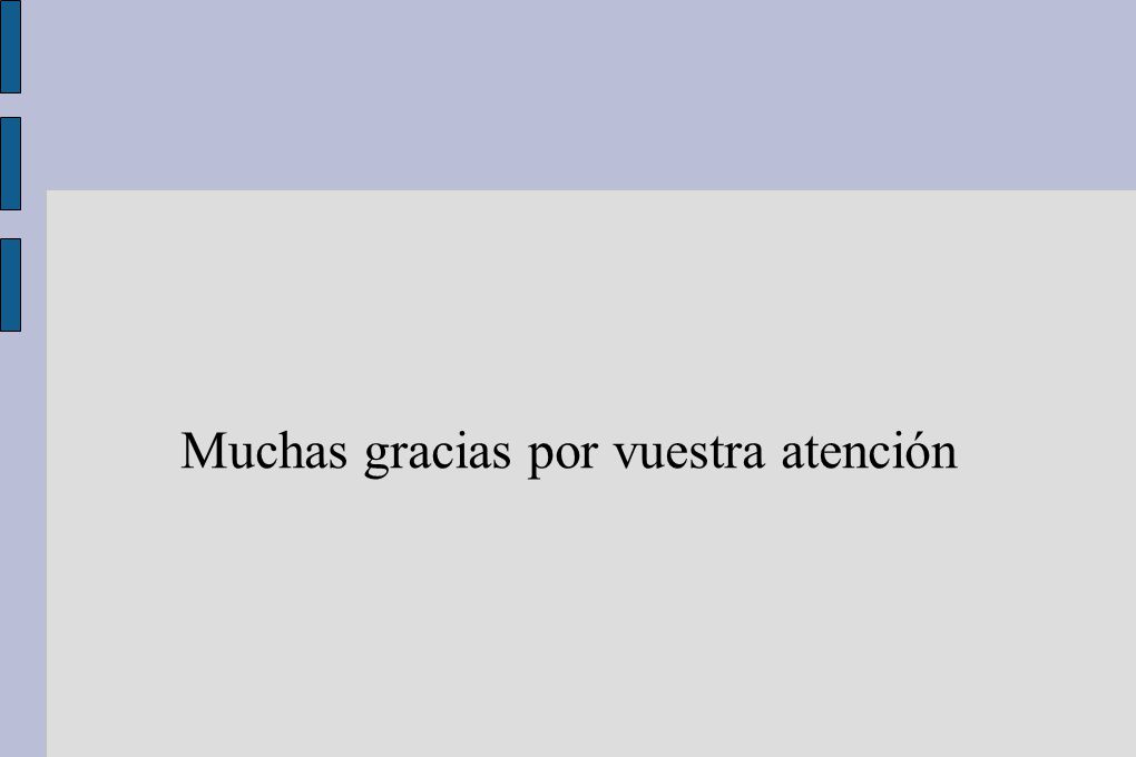 Muchas gracias por vuestra atención