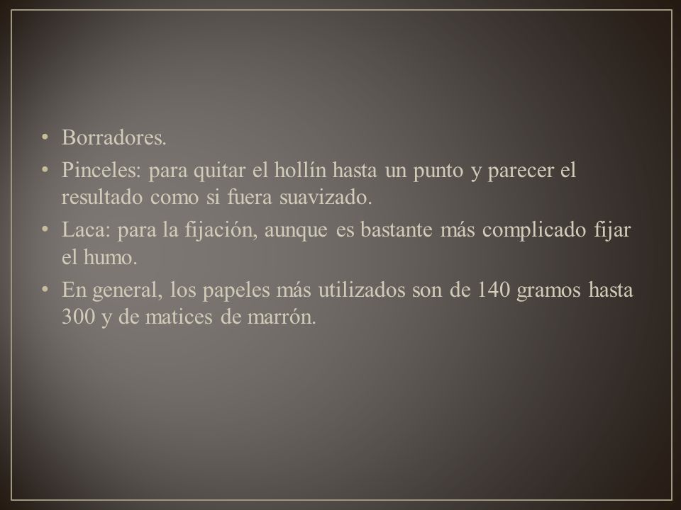 Borradores. Pinceles: para quitar el hollín hasta un punto y parecer el resultado como si fuera suavizado.
