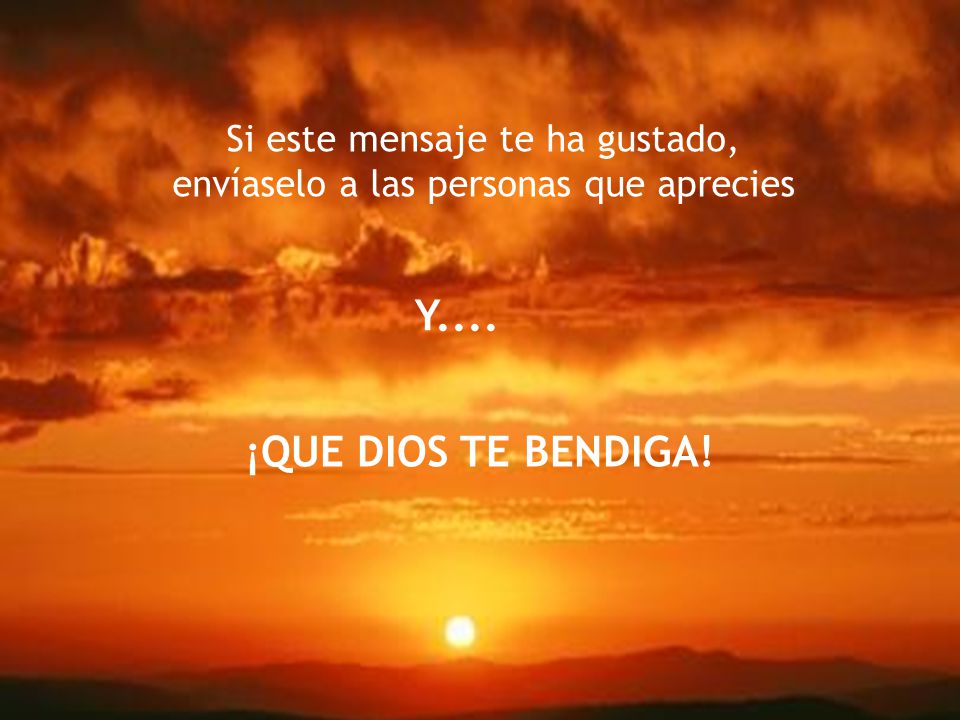 Y.... ¡QUE DIOS TE BENDIGA! Si este mensaje te ha gustado,