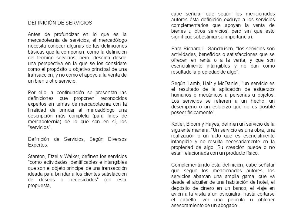 cabe señalar que según los mencionados autores ésta definición excluye a los servicios complementarios que apoyan la venta de bienes u otros servicios, pero sin que esto signifique subestimar su importancia).