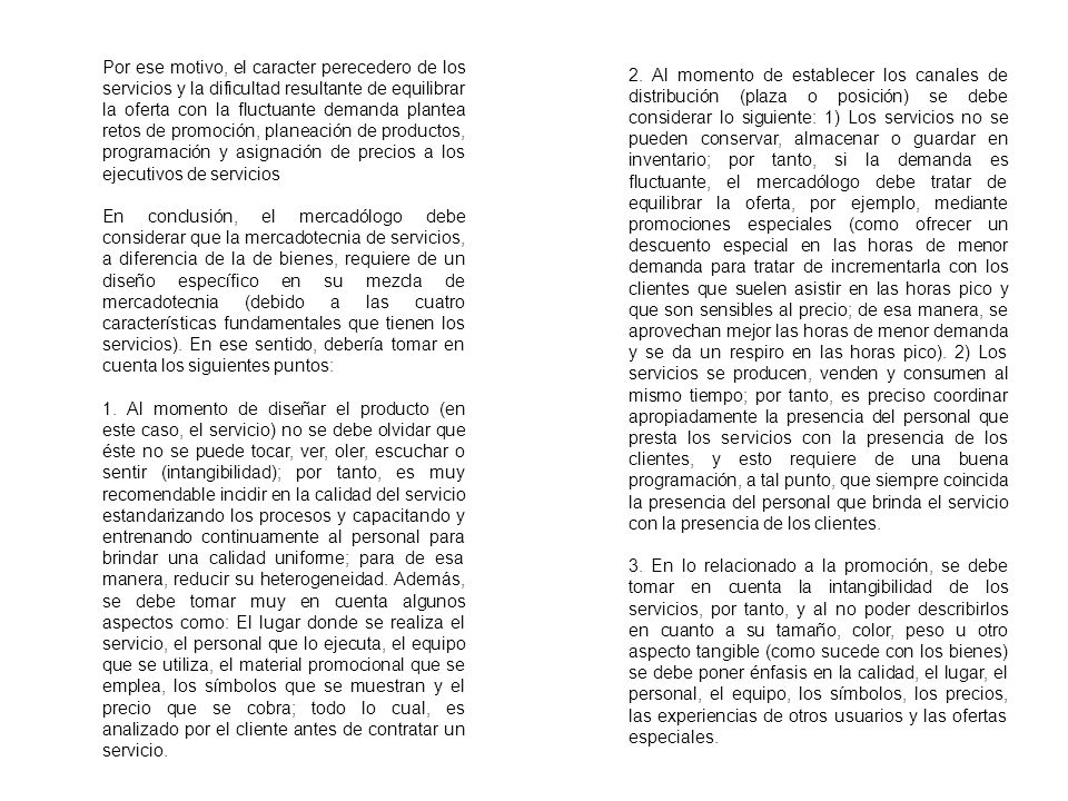 Por ese motivo, el caracter perecedero de los servicios y la dificultad resultante de equilibrar la oferta con la fluctuante demanda plantea retos de promoción, planeación de productos, programación y asignación de precios a los ejecutivos de servicios