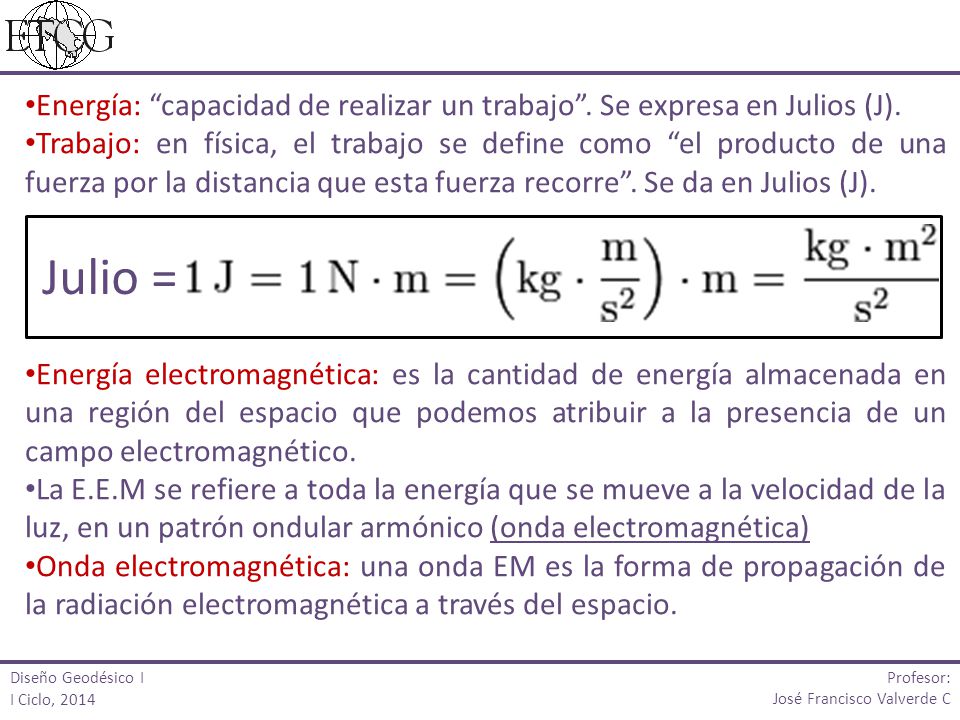 Energía: capacidad de realizar un trabajo . Se expresa en Julios (J).