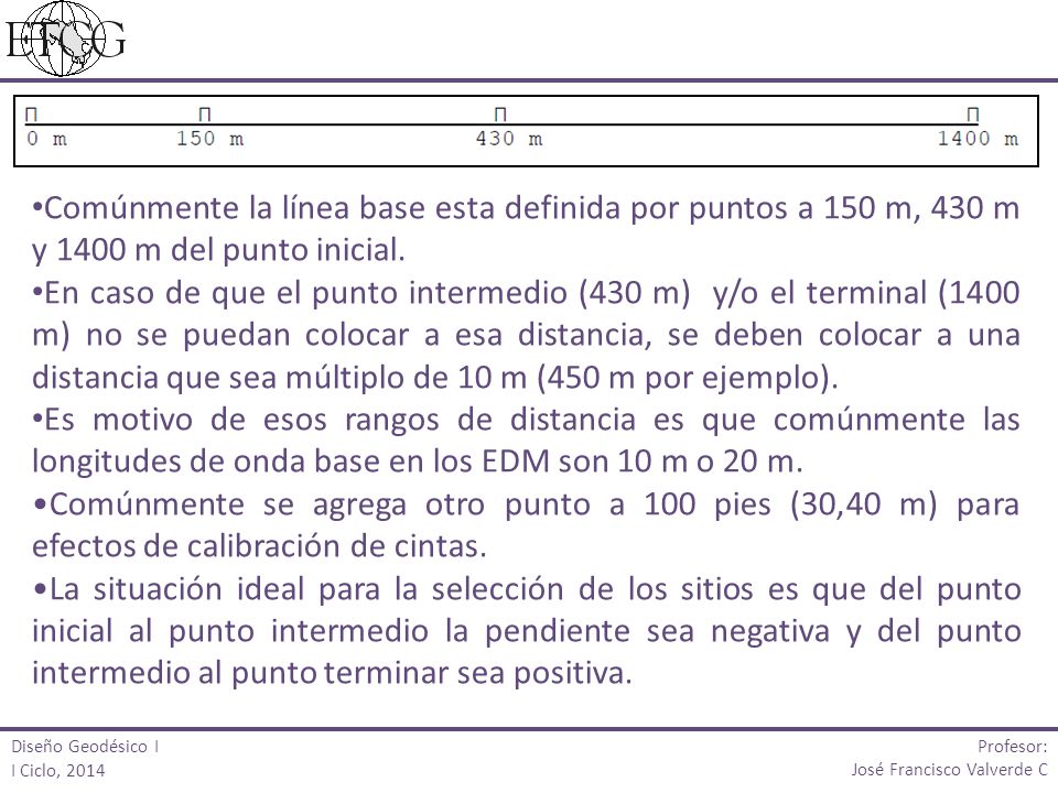 Comúnmente la línea base esta definida por puntos a 150 m, 430 m y 1400 m del punto inicial.