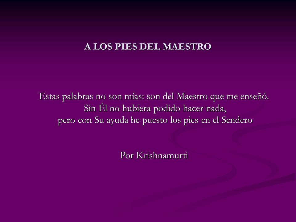 Estas palabras no son mías: son del Maestro que me enseñó.