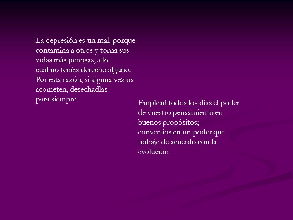La depresión es un mal, porque contamina a otros y torna sus vidas más penosas, a lo