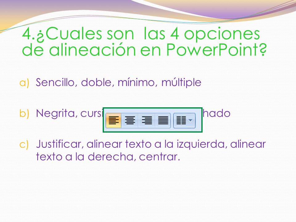 4.¿Cuales son las 4 opciones de alineación en PowerPoint