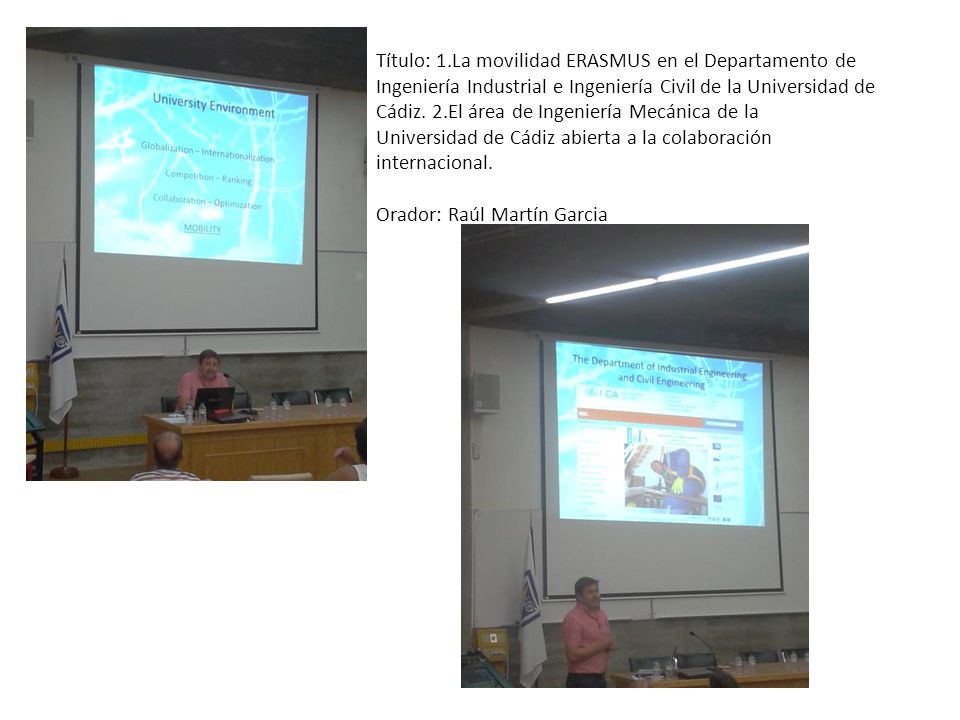 Título: 1.La movilidad ERASMUS en el Departamento de Ingeniería Industrial e Ingeniería Civil de la Universidad de Cádiz. 2.El área de Ingeniería Mecánica de la Universidad de Cádiz abierta a la colaboración internacional.