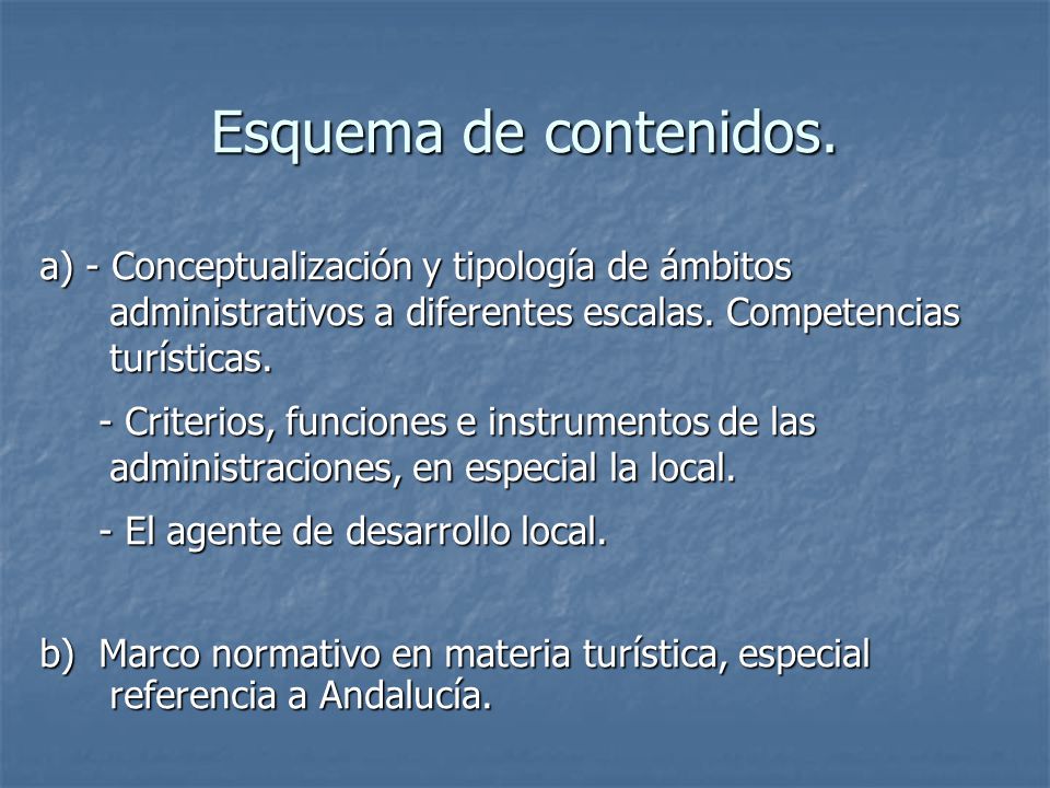 Esquema de contenidos. a) - Conceptualización y tipología de ámbitos administrativos a diferentes escalas. Competencias turísticas.