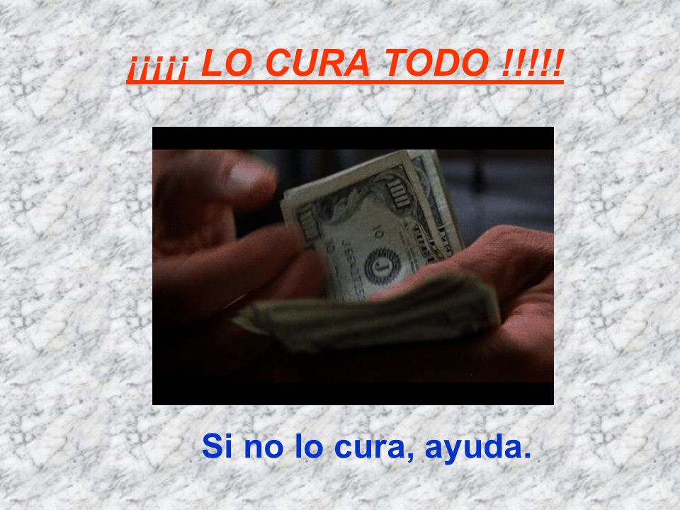 ¡¡¡¡¡ LO CURA TODO !!!!! Si no lo cura, ayuda.