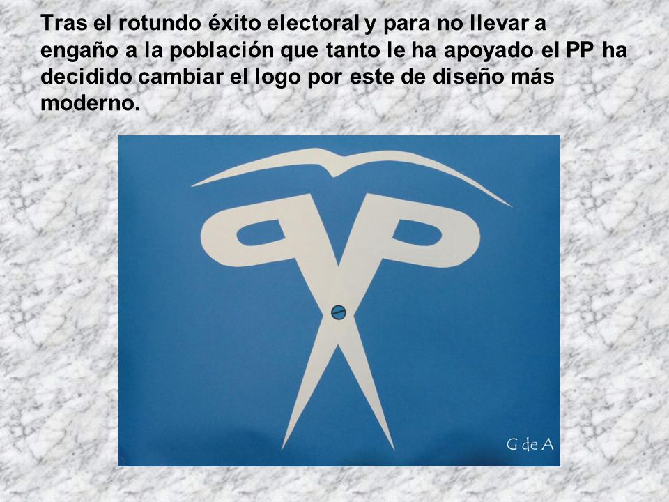 Tras el rotundo éxito electoral y para no llevar a engaño a la población que tanto le ha apoyado el PP ha decidido cambiar el logo por este de diseño más moderno.