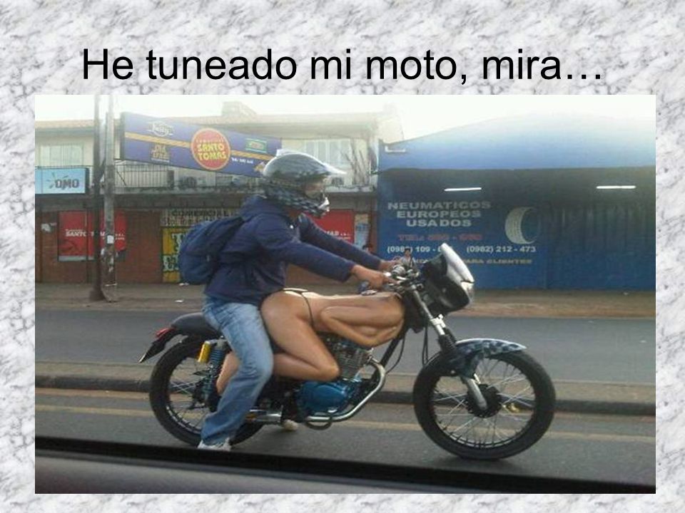 He tuneado mi moto, mira…