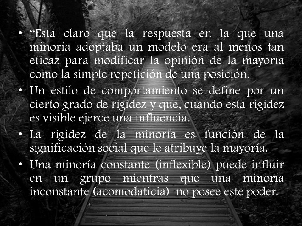 Está claro que la respuesta en la que una minoría adoptaba un modelo era al menos tan eficaz para modificar la opinión de la mayoría como la simple repetición de una posición.
