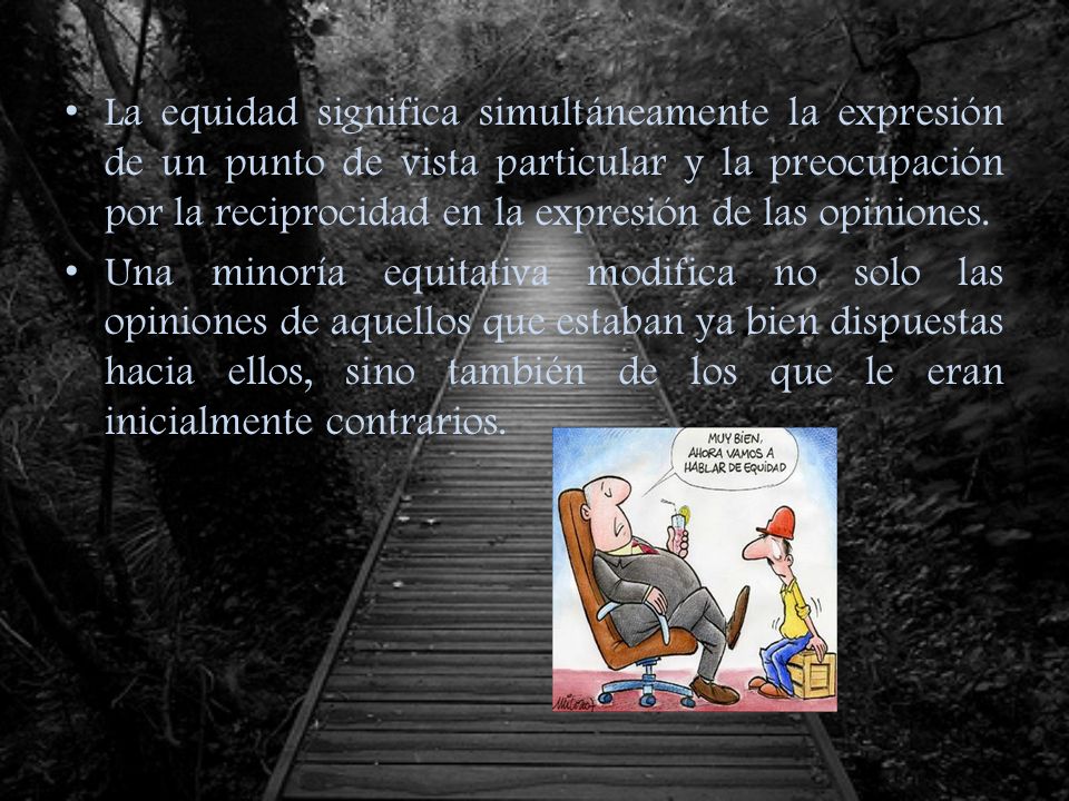 La equidad significa simultáneamente la expresión de un punto de vista particular y la preocupación por la reciprocidad en la expresión de las opiniones.