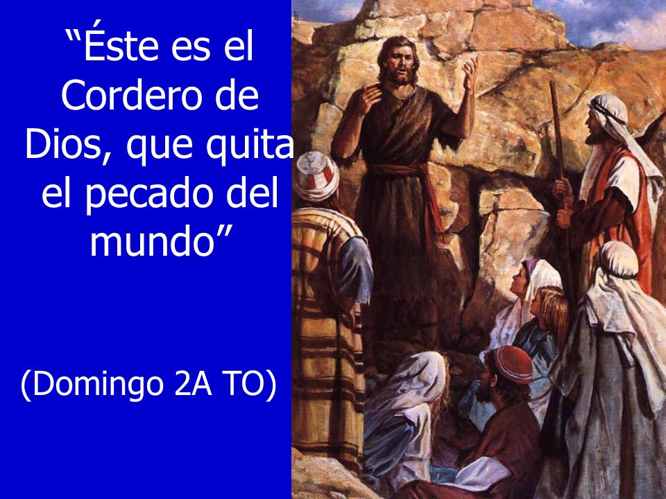 Éste es el Cordero de Dios, que quita el pecado del mundo