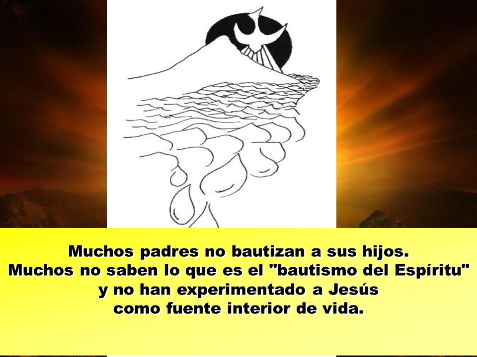 y no han experimentado a Jesús como fuente interior de vida.