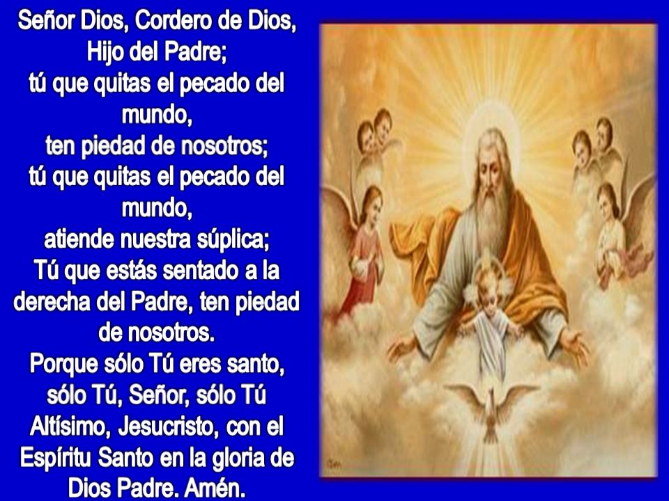 Tú que estás sentado a la derecha del Padre, ten piedad de nosotros.