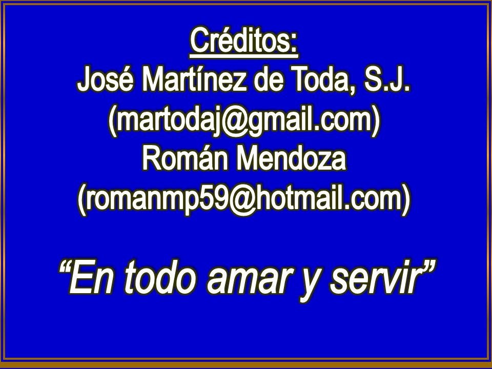 En todo amar y servir Créditos: José Martínez de Toda, S.J.
