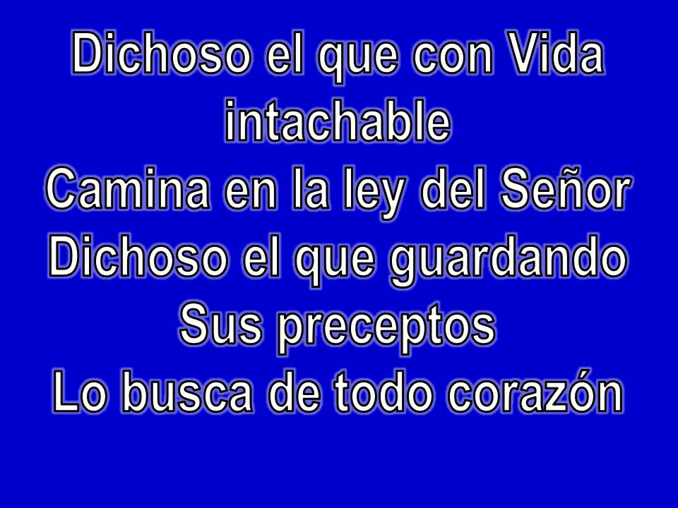 Dichoso el que con Vida intachable Camina en la ley del Señor