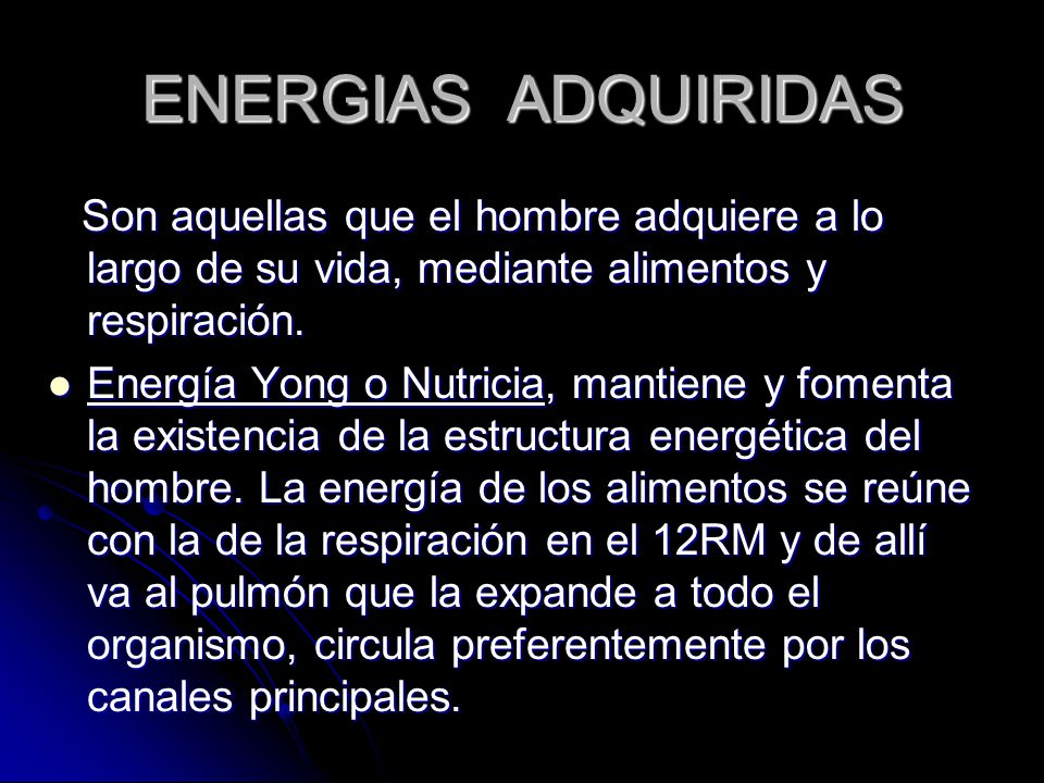 ENERGIAS ADQUIRIDAS Son aquellas que el hombre adquiere a lo largo de su vida, mediante alimentos y respiración.