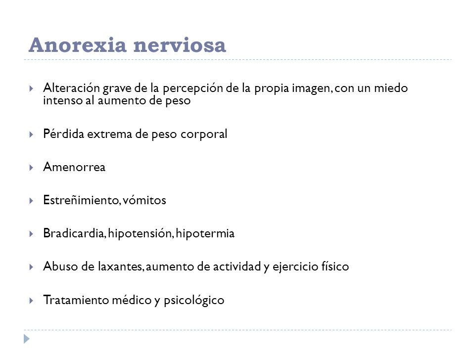 Anorexia nerviosa Alteración grave de la percepción de la propia imagen, con un miedo intenso al aumento de peso.