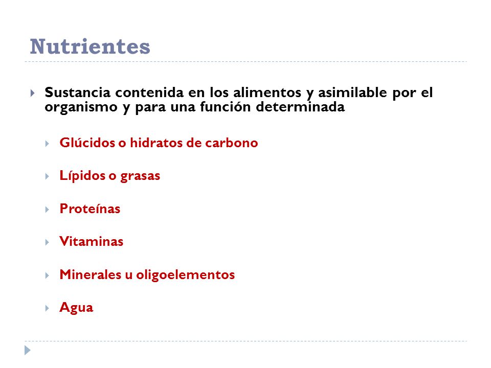 Nutrientes Sustancia contenida en los alimentos y asimilable por el organismo y para una función determinada.