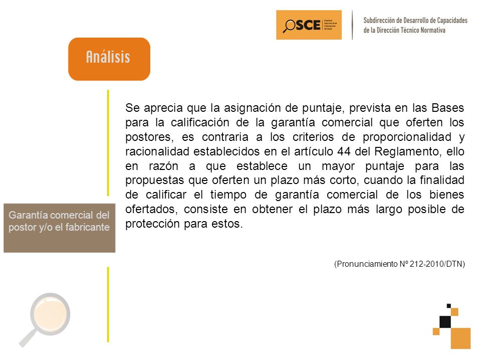Se aprecia que la asignación de puntaje, prevista en las Bases para la calificación de la garantía comercial que oferten los postores, es contraria a los criterios de proporcionalidad y racionalidad establecidos en el artículo 44 del Reglamento, ello en razón a que establece un mayor puntaje para las propuestas que oferten un plazo más corto, cuando la finalidad de calificar el tiempo de garantía comercial de los bienes ofertados, consiste en obtener el plazo más largo posible de protección para estos.