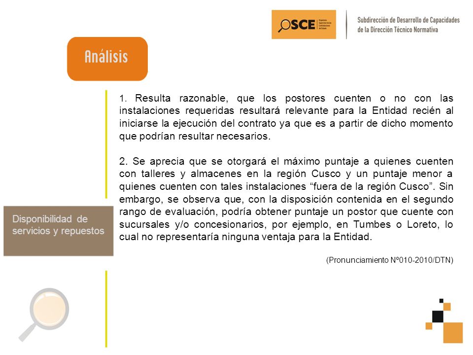 1. Resulta razonable, que los postores cuenten o no con las instalaciones requeridas resultará relevante para la Entidad recién al iniciarse la ejecución del contrato ya que es a partir de dicho momento que podrían resultar necesarios.
