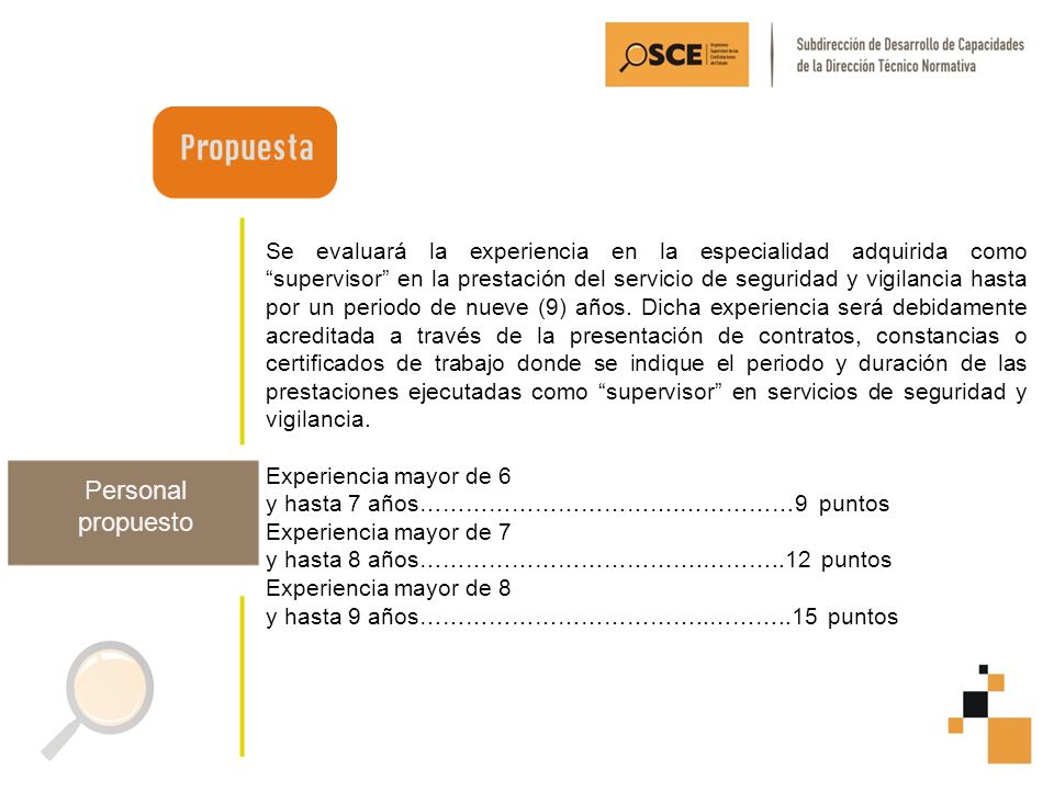 Se evaluará la experiencia en la especialidad adquirida como supervisor en la prestación del servicio de seguridad y vigilancia hasta por un periodo de nueve (9) años. Dicha experiencia será debidamente acreditada a través de la presentación de contratos, constancias o certificados de trabajo donde se indique el periodo y duración de las prestaciones ejecutadas como supervisor en servicios de seguridad y vigilancia.
