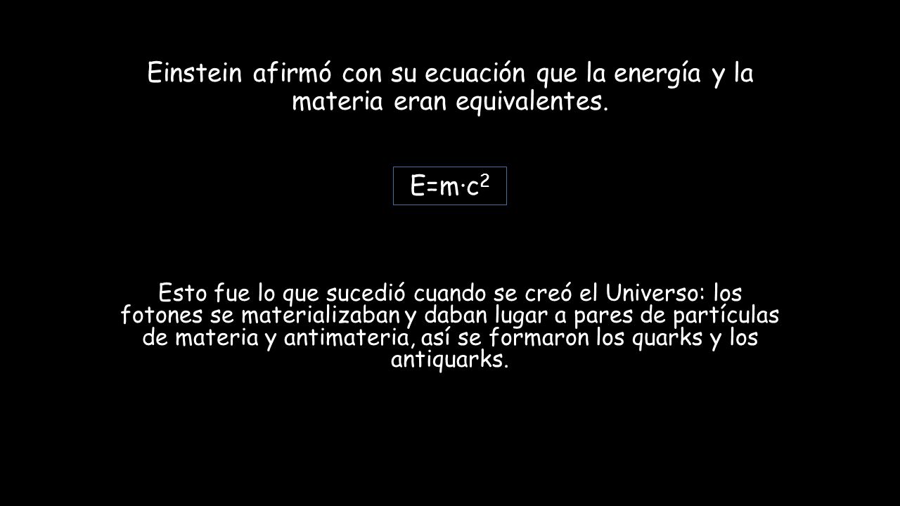 Einstein afirmó con su ecuación que la energía y la materia eran equivalentes. E=m·c2