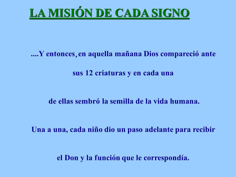LA MISIÓN DE CADA SIGNO ....Y entonces,en aquella mañana Dios compareció ante. sus 12 criaturas y en cada una.