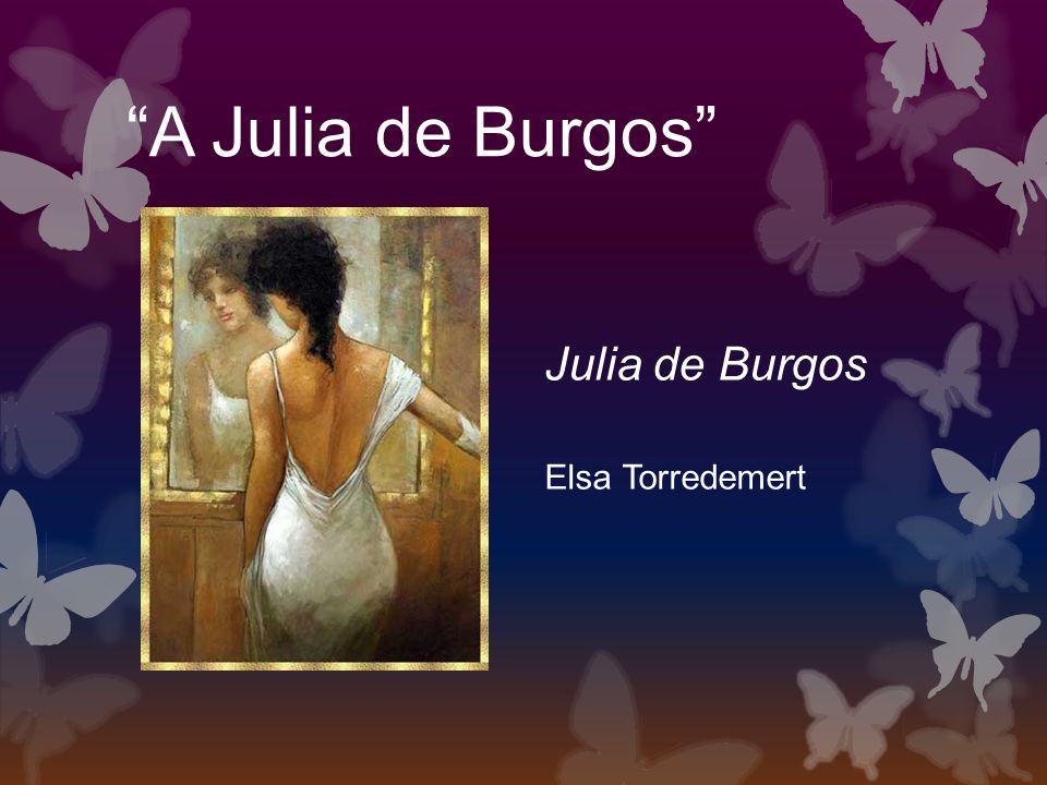 A Julia de Burgos Julia de Burgos Elsa Torredemert
