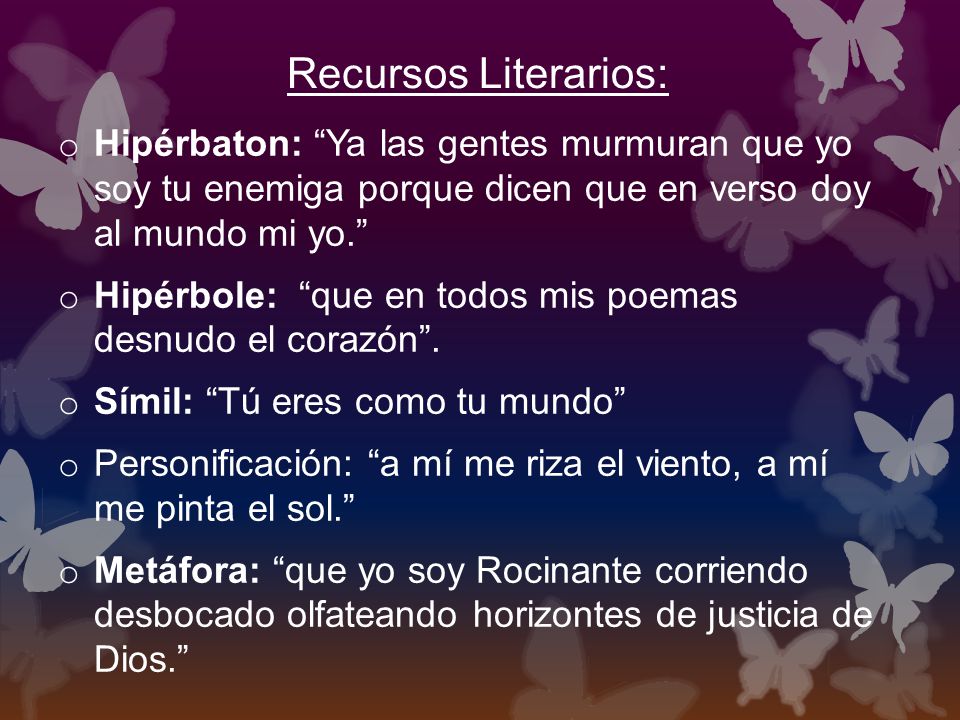 Recursos Literarios: Hipérbaton: Ya las gentes murmuran que yo soy tu enemiga porque dicen que en verso doy al mundo mi yo.