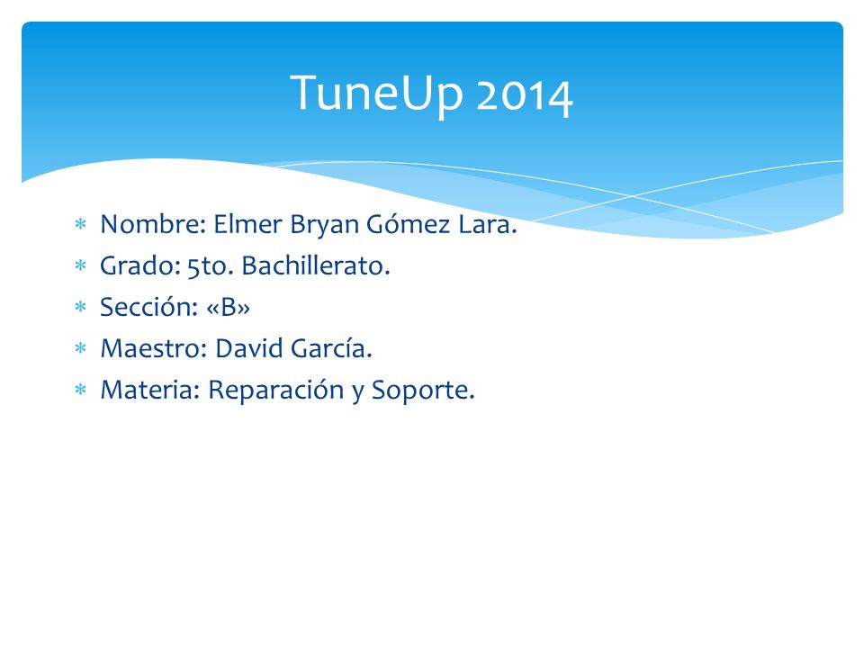TuneUp 2014 Nombre: Elmer Bryan Gómez Lara. Grado: 5to. Bachillerato.
