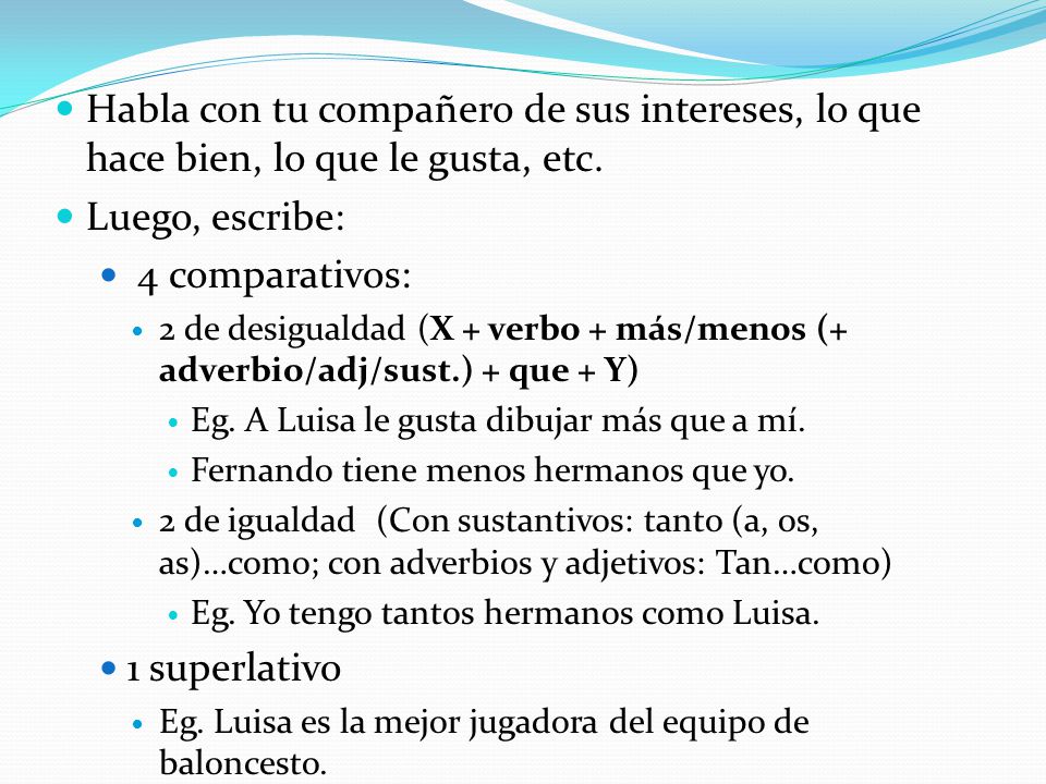 Habla con tu compañero de sus intereses, lo que hace bien, lo que le gusta, etc.