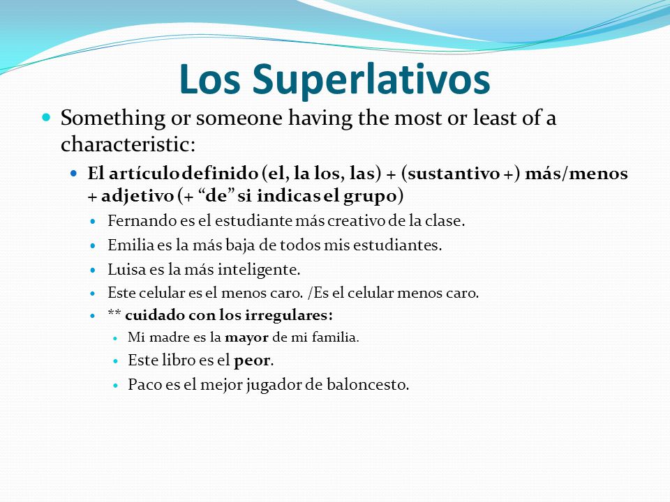 Los Superlativos Something or someone having the most or least of a characteristic: