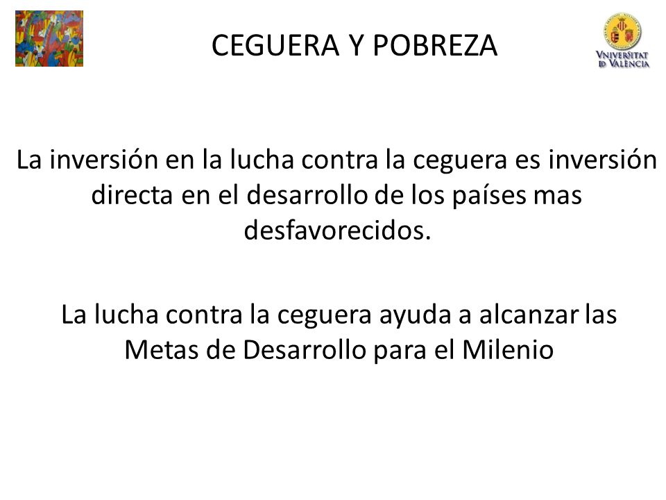 CEGUERA Y POBREZA La inversión en la lucha contra la ceguera es inversión. directa en el desarrollo de los países mas.