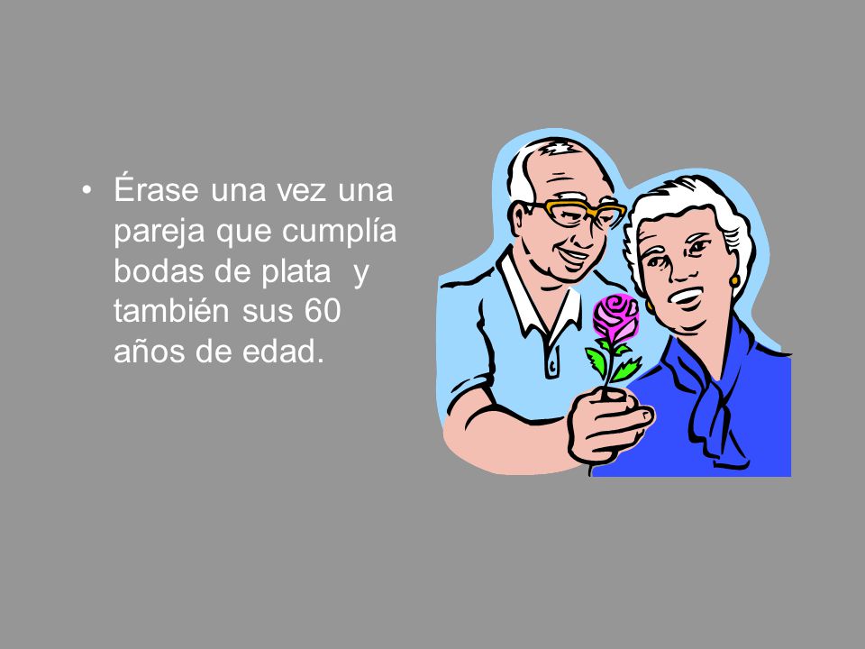 Érase una vez una pareja que cumplía bodas de plata y también sus 60 años de edad.