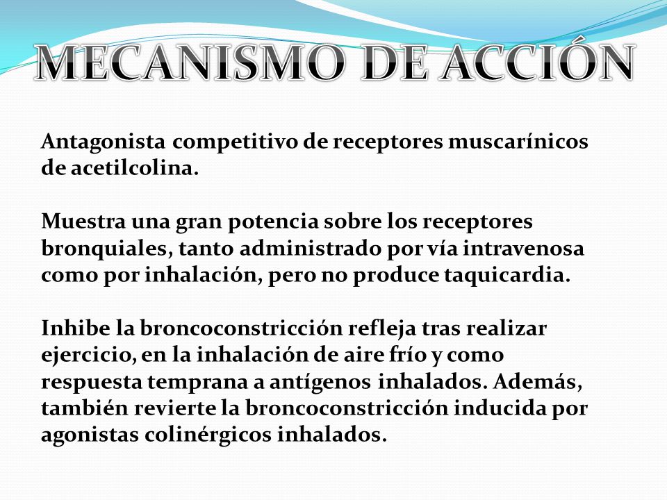 MECANISMO DE ACCIÓN Antagonista competitivo de receptores muscarínicos de acetilcolina.