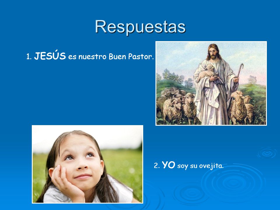 Respuestas 1. JESÚS es nuestro Buen Pastor. 2. YO soy su ovejita.