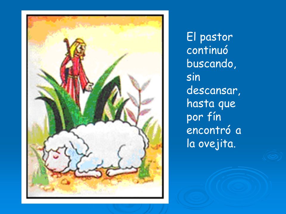 El pastor continuó buscando, sin descansar, hasta que por fín encontró a la ovejita.