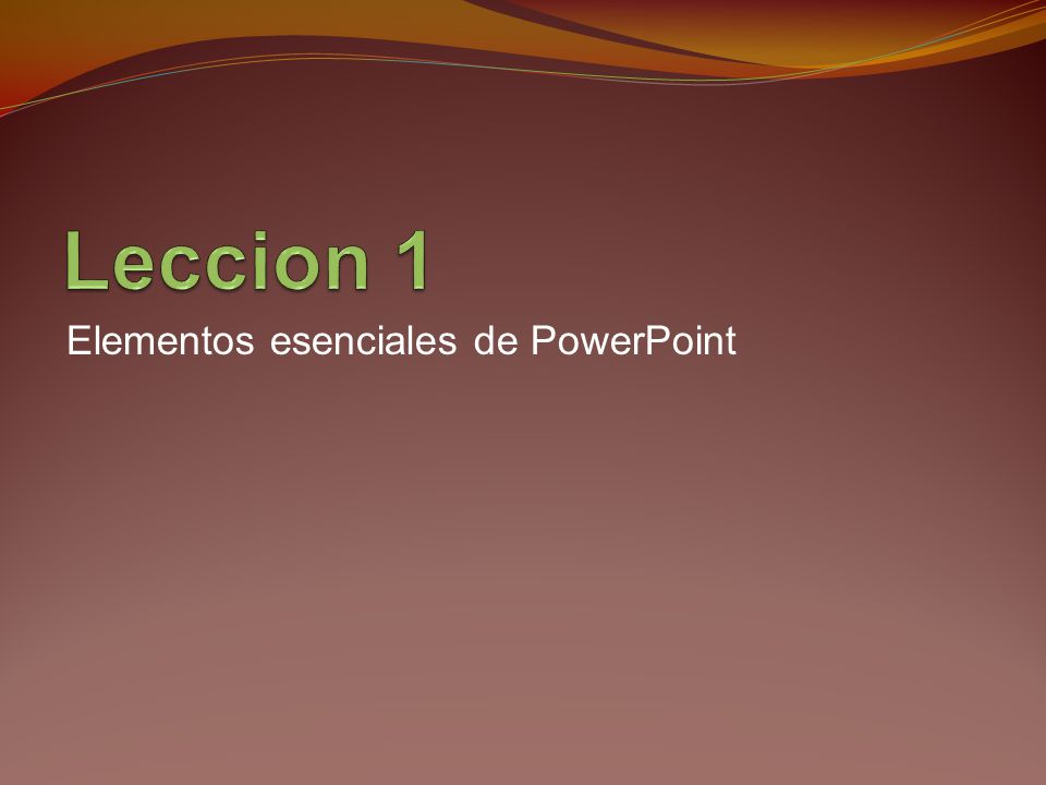 Leccion 1 Elementos esenciales de PowerPoint