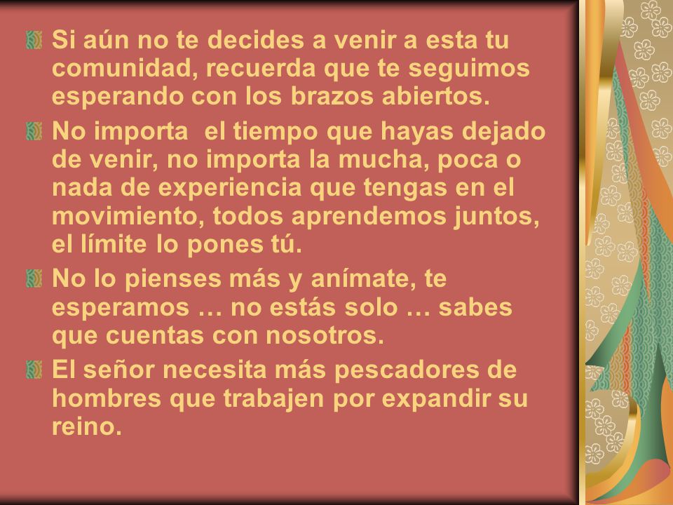 Si aún no te decides a venir a esta tu comunidad, recuerda que te seguimos esperando con los brazos abiertos.